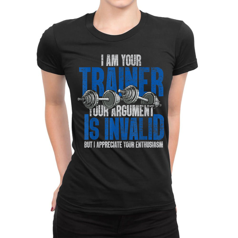 I Am Your Trainer Your Argument Is Invalid Personal Trainer T Shirt Ladies Fitted T-Shirt by saterseim | Artistshot