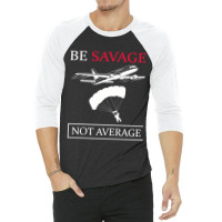 Be Savage Not Average-rxnlh 3/4 Sleeve Shirt | Artistshot