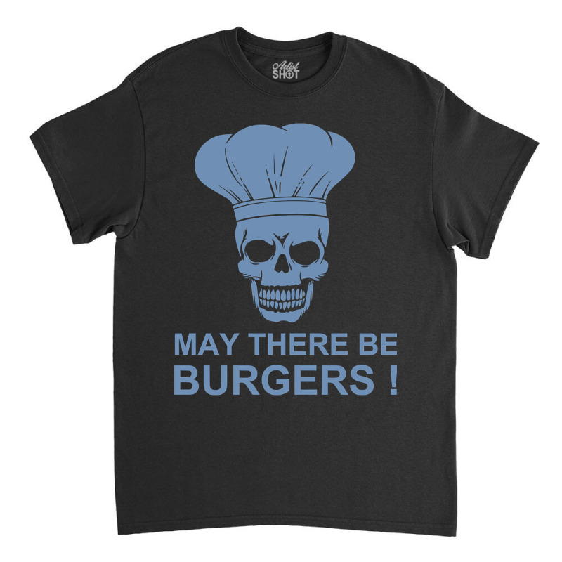 Bbq Sayings Grilling Sayings May There Be Burgers Classic T-shirt by resaleberries875 | Artistshot