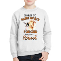 Born To Raise Goats Forced To Go To School Goat Youth Sweatshirt | Artistshot