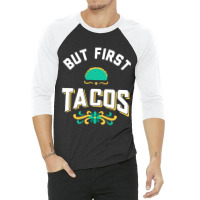 But First Tacos 3/4 Sleeve Shirt | Artistshot