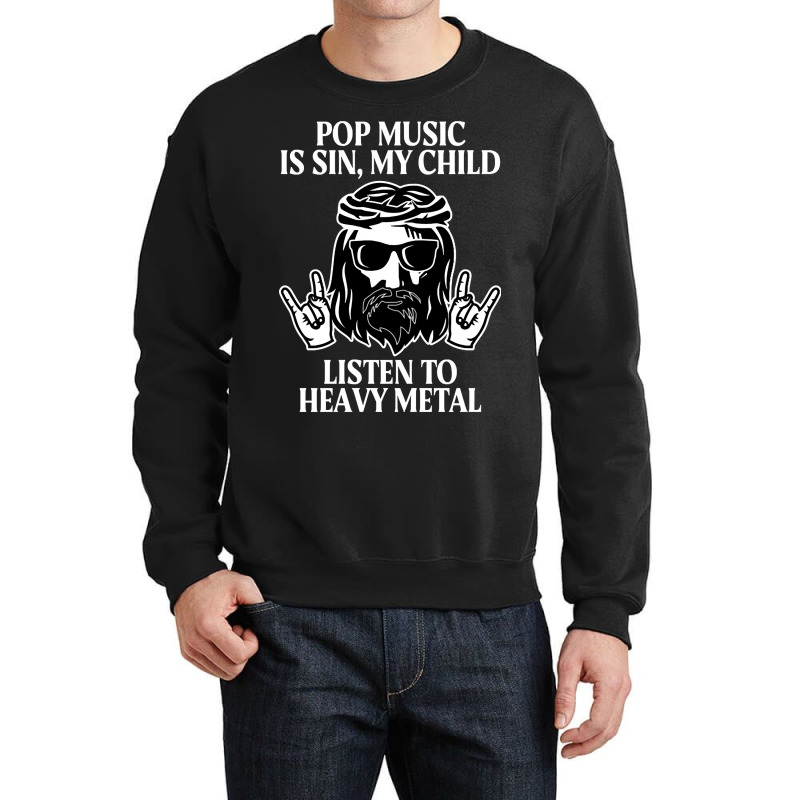 Pop Music Is Sin My Child, Listen To Heavy Metal Funny Crewneck Sweatshirt by saddestrent378 | Artistshot