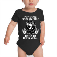 Pop Music Is Sin My Child, Listen To Heavy Metal Funny Baby Bodysuit | Artistshot