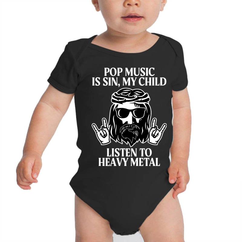 Pop Music Is Sin My Child, Listen To Heavy Metal Funny Baby Bodysuit by saddestrent378 | Artistshot