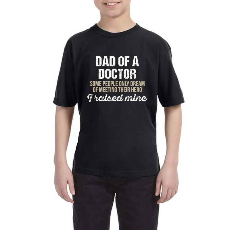 Dad Of A Doctor Some Doctor Gift Doctor T Shirt Gift For Doctor Family Youth Tee by fencevaudeville14 | Artistshot