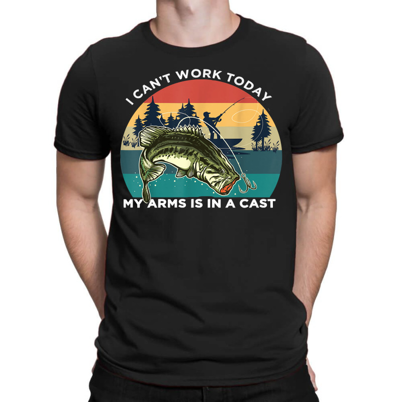 Fishing Fish I Cant Work Today My Arms Is In A Cast 6 Fisher Hook T-shirt | Artistshot