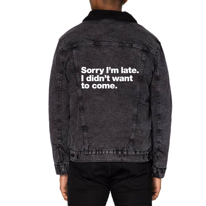 Sorry I'm Late. I Didn't Want To Come Unisex Sherpa-lined Denim Jacket | Artistshot