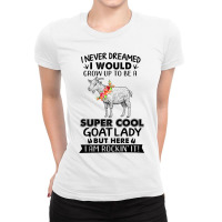 I Would Grow Up To Be A Super Cool Goat Lady Ladies Fitted T-shirt | Artistshot