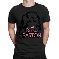 Beg Yer Parton T-shirt | Artistshot