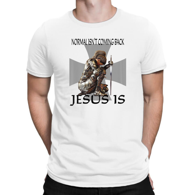 Normal Isn't Coming Back Jesus Is Christian Warrior Messages T-shirt | Artistshot