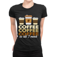 Coffee Coffee Coffee Is All I Need Funny Coffee Retro Ladies Fitted T-shirt | Artistshot