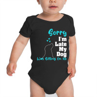 Hot Trend Sorry I'm Late My Dog Was Sitting On Me Dog Baby Bodysuit | Artistshot