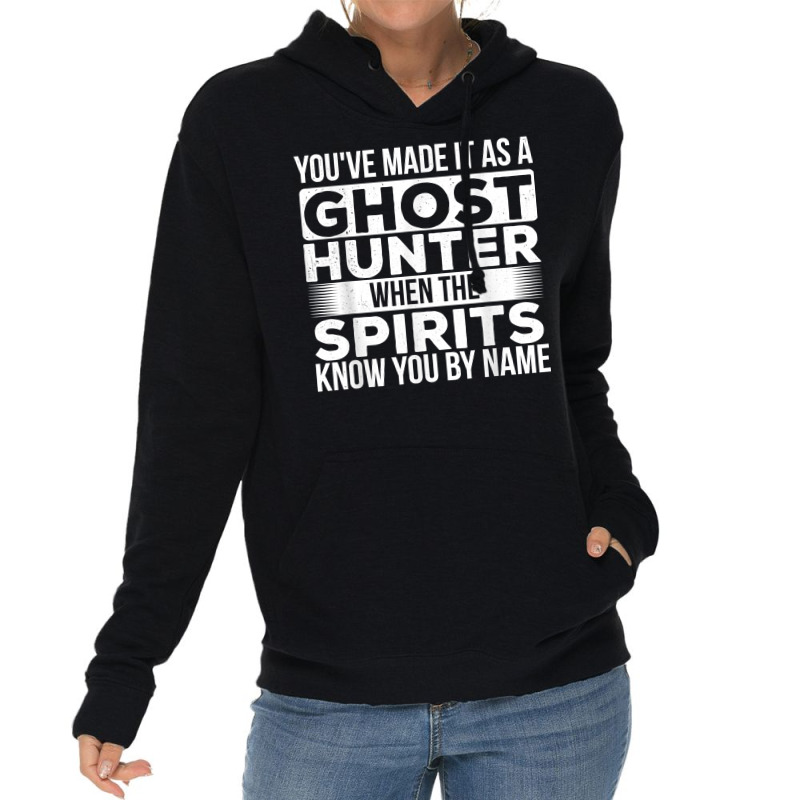 You've Made It As A Ghost Hunter   Paranormal Investigator T Shirt Lightweight Hoodie by kayleeantb2tp | Artistshot