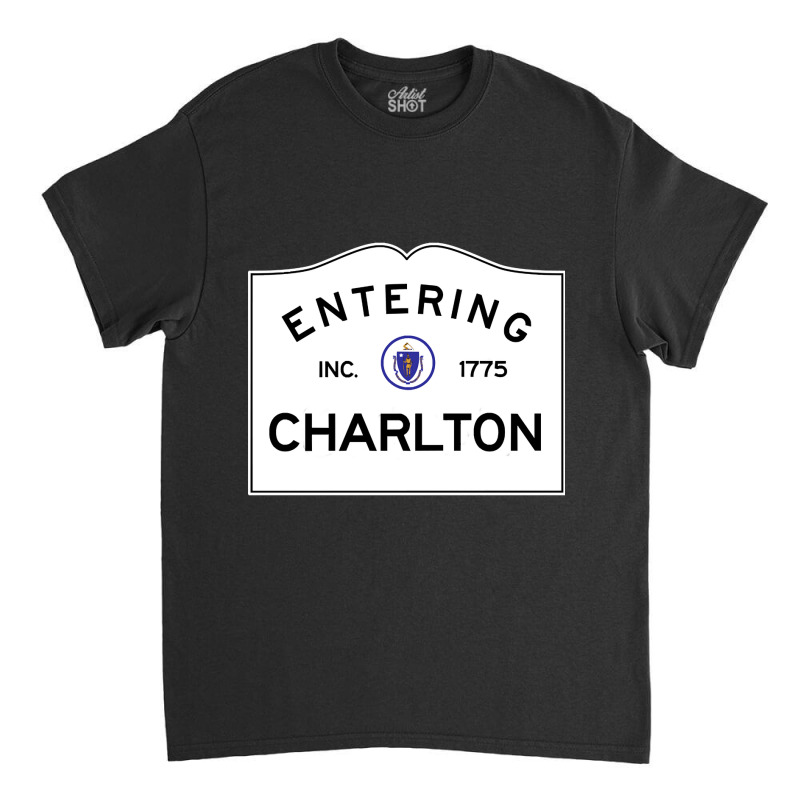 Charlton Massachusetts Road Sign Classic T-shirt by currentlyderby559 | Artistshot