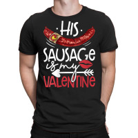 Womens Funny Valentines Day His Sausage Is My Valentine Adult Gift V N T-shirt | Artistshot