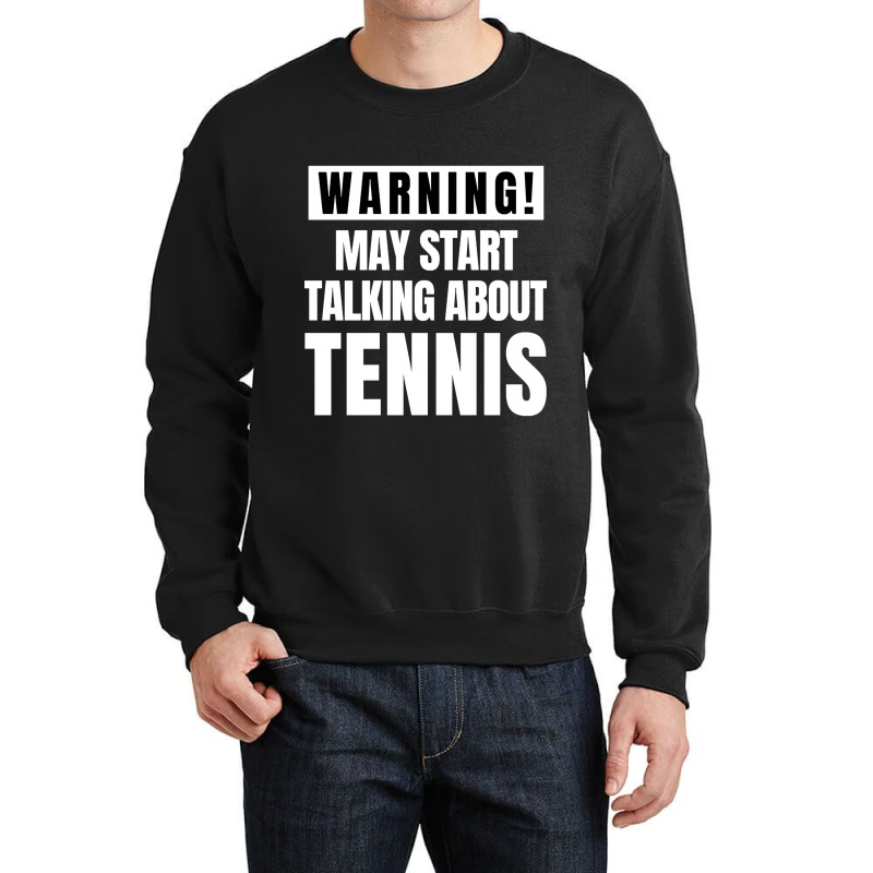 May Start Talking About Tennis - Funny Tennis Lover Crewneck Sweatshirt by gaugebayou45 | Artistshot