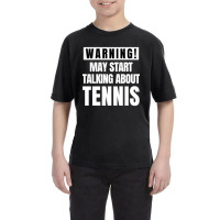 May Start Talking About Tennis - Funny Tennis Lover Youth Tee | Artistshot