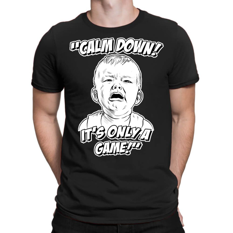 Calm Down! It's Only A Game! T-shirt | Artistshot