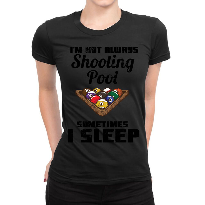 Billiards - I'm Not Always Shooting Pool Ladies Fitted T-Shirt by genuinelyseriously4 | Artistshot