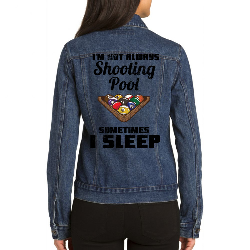 Billiards - I'm Not Always Shooting Pool Ladies Denim Jacket by genuinelyseriously4 | Artistshot