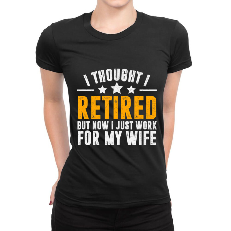 Trending Retired 2022,retirement Gift,now I Only Work For My Wife,men Ladies Fitted T-Shirt by femalesbaubles | Artistshot