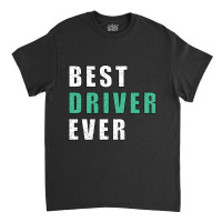 Best Driver Ever-gy5gr Classic T-shirt | Artistshot