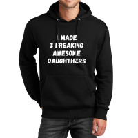 Parents And Daughter I Made 3 Freaking Awesome Daughters Unisex Hoodie | Artistshot