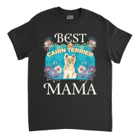 Best Cairn Terrier Mama - Gifts For Dog Moms Or Cairn Terrier Owners Classic T-shirt | Artistshot