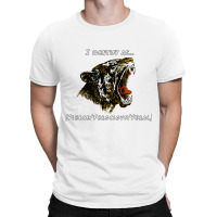 I Identify As Fierce Ferocious Feral Tiger T Shirt T-shirt | Artistshot