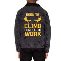 Born To Cimb Forced To Work Mountain Climber Climbing Sayings Unisex Sherpa-lined Denim Jacket | Artistshot