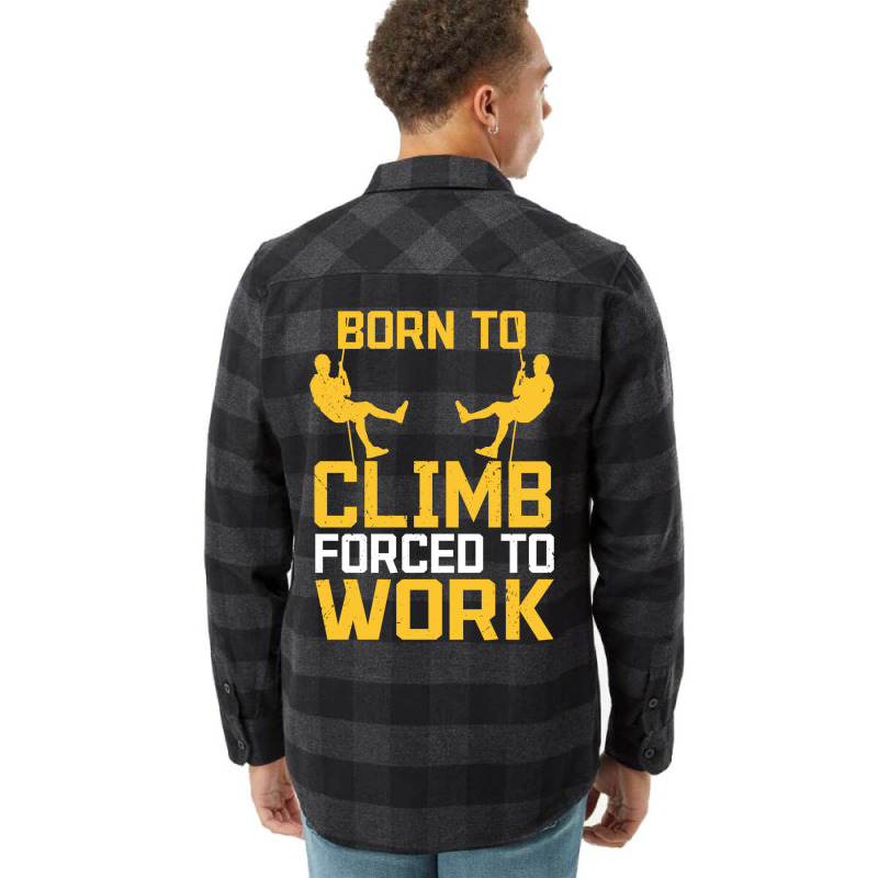 Born To Cimb Forced To Work Mountain Climber Climbing Sayings Flannel Shirt by namuhitger | Artistshot