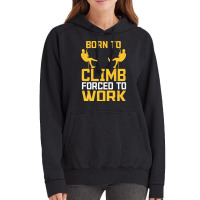 Born To Cimb Forced To Work Mountain Climber Climbing Sayings Vintage Hoodie | Artistshot