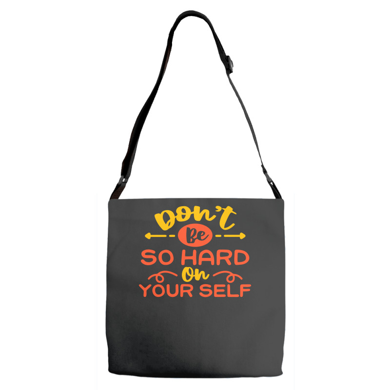 Don't Be So Hard On Yourself Adjustable Strap Totes | Artistshot