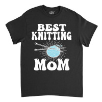 Best Knitting Mom-ytq0z Classic T-shirt | Artistshot