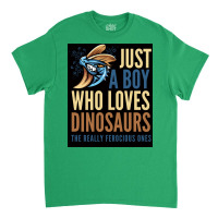 Just A Boy Who Loves Dinosaurs The Really Ferocious Ones Poster Classic T-shirt | Artistshot