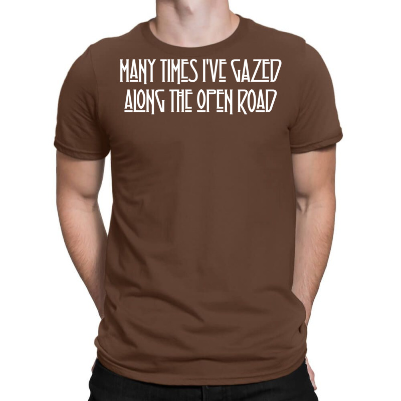 Many Times I've Gazed Along The Open Road T-Shirt by evoulamumandd | Artistshot