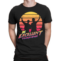 Bill And Ted - Be Excellent To Each Other T-shirt | Artistshot