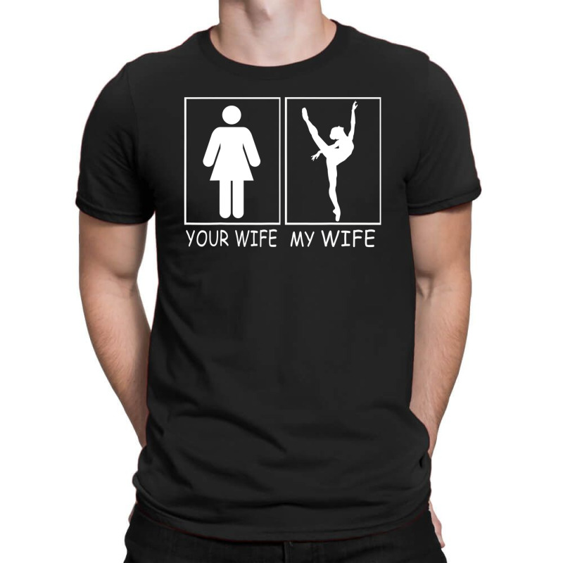 Your Wife My Wife - Super Woman Ballet Belerina Tee For Men T-shirt | Artistshot