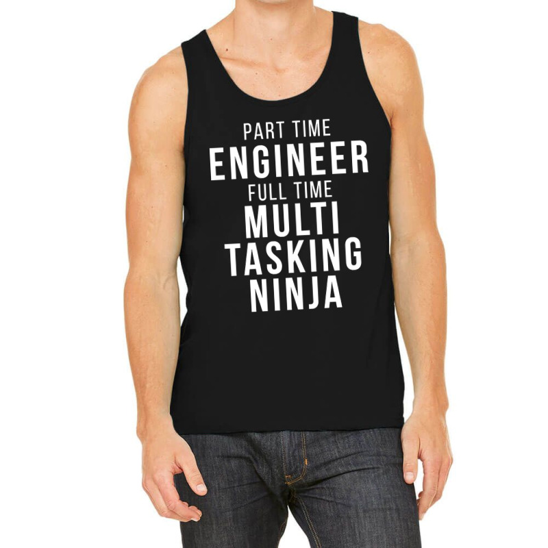 Part Time Engineer Full Time Multi Tasking Ninja Job Funny Quote Tank Top by mrbigzeroht | Artistshot