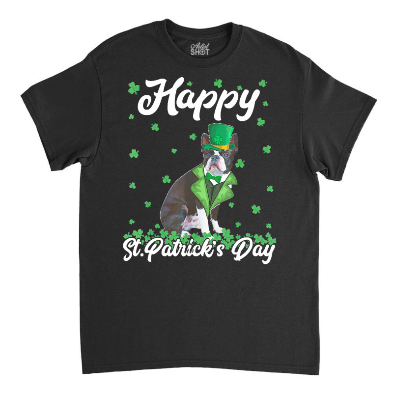 Boston Terrier T  Shirt Happy St. Patrick's Day Boston Terrier T  Shir Classic T-shirt | Artistshot