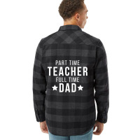 Part Time Teacher Full Time Dad Parenting Funny Quote Flannel Shirt | Artistshot