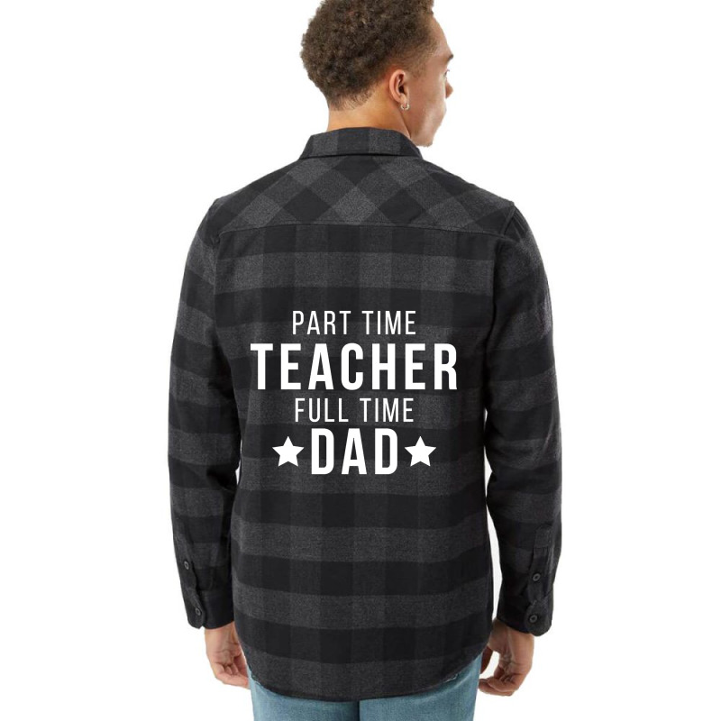 Part Time Teacher Full Time Dad Parenting Funny Quote Flannel Shirt | Artistshot