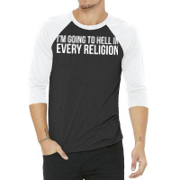 Cool I'm Going To Hell In Every Religion Atheism Facts Shirt 3/4 Sleeve Shirt | Artistshot