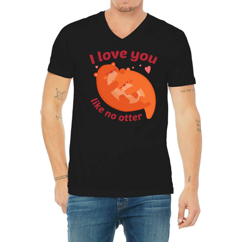 Like No Otter T  Shirt I Love You Like No Otter V-neck Tee | Artistshot