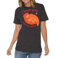 Like No Otter T  Shirt I Love You Like No Otter Vintage T-shirt | Artistshot