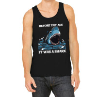 Before You Ask It Was A Shark-s6mfy Tank Top | Artistshot