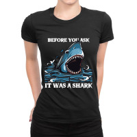 Before You Ask It Was A Shark-s6mfy Ladies Fitted T-shirt | Artistshot