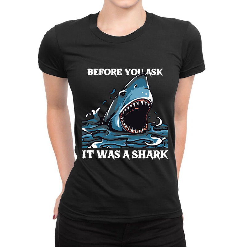 Before You Ask It Was A Shark-s6mfy Ladies Fitted T-Shirt by MadonnaDaum45 | Artistshot