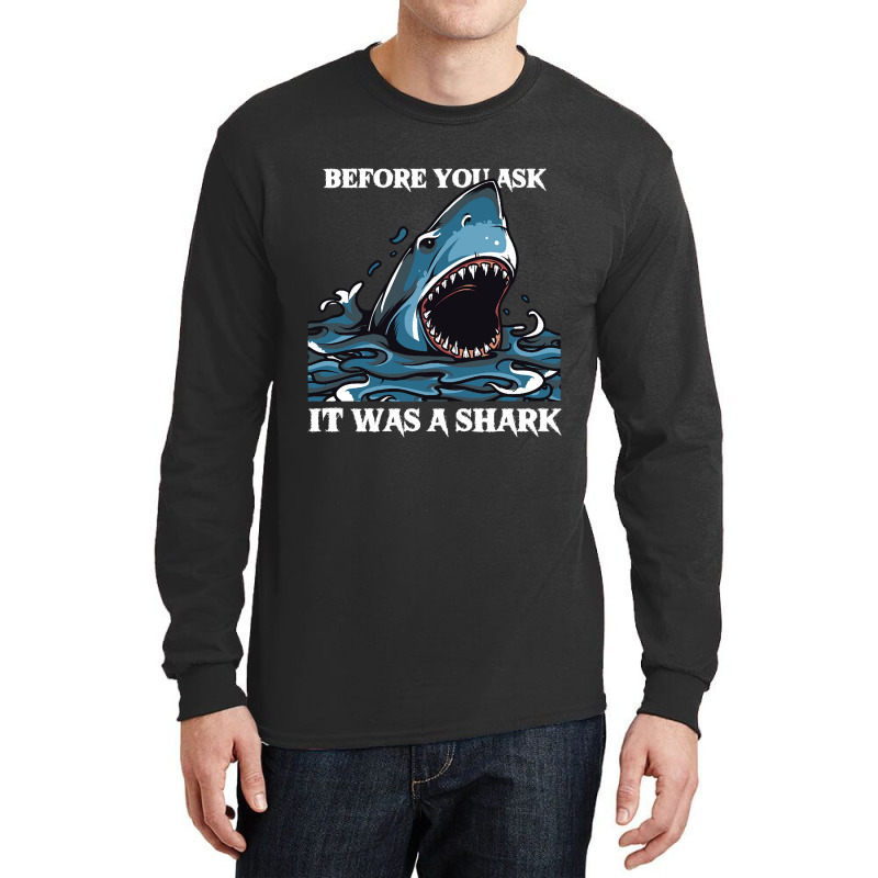 Before You Ask It Was A Shark-s6mfy Long Sleeve Shirts by MadonnaDaum45 | Artistshot