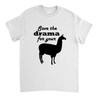 Save The Drama For Your Llama Classic T-shirt | Artistshot